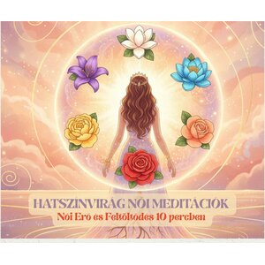 Hatszínvirág Meditáció – Női Erő és Feltöltődés 