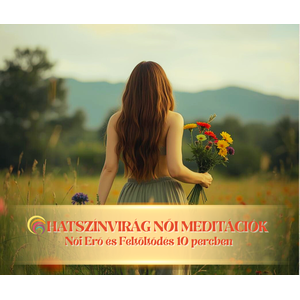 Hatszínvirág Meditáció – Női Erő és Feltöltődés 